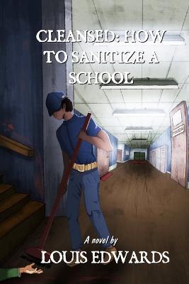 Cleansed: How to Sanitize a School - Louis Edwards - cover