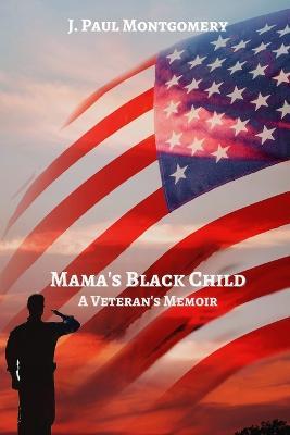 Mama's Black Child: A Veteran's Memoir - J Paul Montgomery - cover