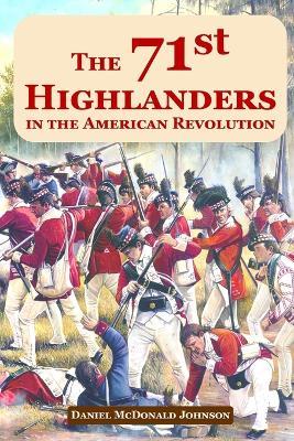 The 71st Highlanders in the American Revolution - Daniel McDonald Johnson - cover
