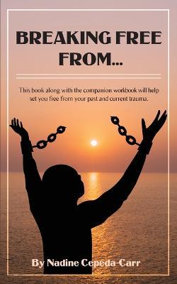 Breaking Free From... - Nadine Cepeda-Carr - cover