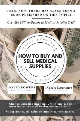 How To Buy and Sell Medical Supplies: Start Your Own Business From Home - David Powers - cover