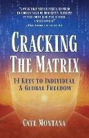 Cracking the Matrix: 14 Keys to Individual & Global Freedom - Cate Montana - cover