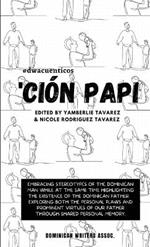 'Cion Papi- Essays on embracing and releasing stereotypes of the Dominican father.