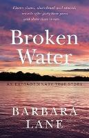 Broken Water: An Extraordinary True Story - Barbara Lane - cover