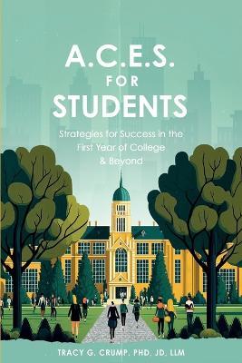 A.C.E.S. for Students: Strategies for Success in the First Year of College & Beyond - Tracy G Crump Jd LLM - cover