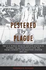 Pestered by Plague: The U. S. Public Health Service Station in Astoria, OR and Knappton Cove, WA, from Cannery to Quarantine Station 1899-1901