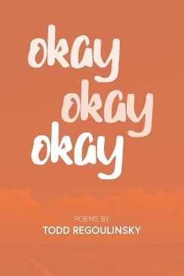 Okay Okay Okay - Todd Regoulinsky - cover