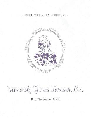 Sincerely Yours Forever, C.s. - Cheyenne Sioux - cover