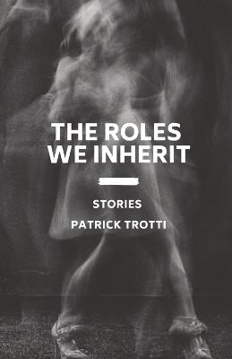 The Roles We Inherit - Patrick Trotti - cover