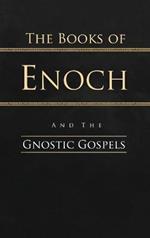 The Books of Enoch and the Gnostic Gospels: Complete Edition