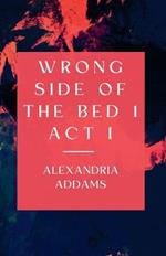 Wrong Side of the Bed 1: Act I