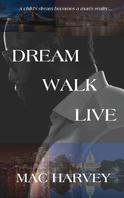 Dream. Walk. Live. - Mac Harvey - cover