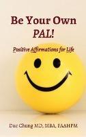 Be Your Own PAL!: Positive Affirmations for Life