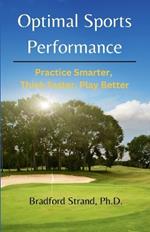 Optimal Sports Performance: Practice Smarter, Think Faster, Play Better