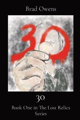 30: Book One in The Lost Relics Series - Brad Owens - cover