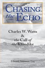 Chasing the Echo: Charles W. Watts and the Call of the Klondike