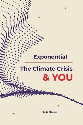 Exponential: The Climate Crisis & You - Julie Heade - cover
