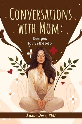 Conversations With Mom: Recipes for Self-Help - Amani Dusi - cover