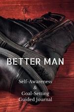 Better Man: Self-Awareness & Goal-Setting Guided Journal