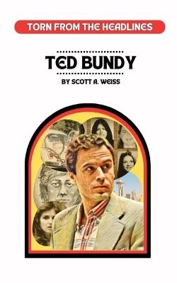 Ted Bundy: Torn from the Headlines - Scott Weiss - cover