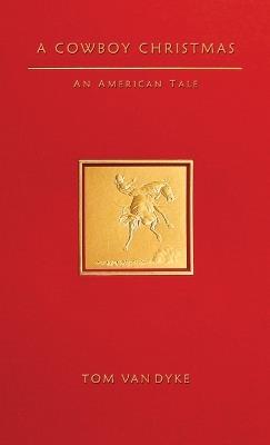 A Cowboy Christmas An American Tale - Tom Van Dyke - cover