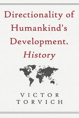 Directionality of Humankind's Development. History - Victor Torvich - cover