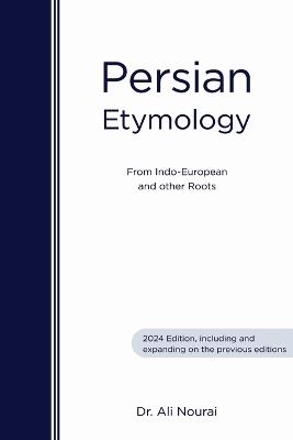 Persian Etymology: From Indo-European and other roots - Ali Nourai - cover