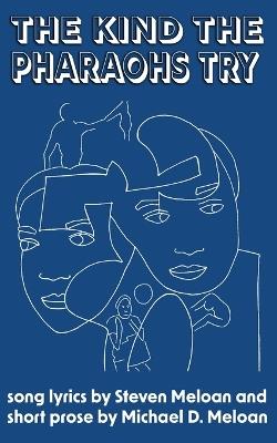 The Kind the Pharaohs Try - Steven Meloan,Michael D Meloan - cover