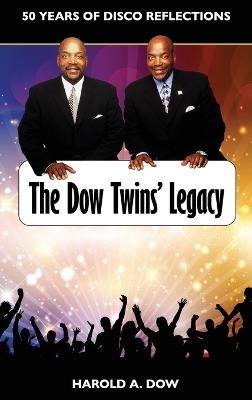 The Dow Twins' Legacy: 50 Years of Disco Reflections - Harold A Dow - cover