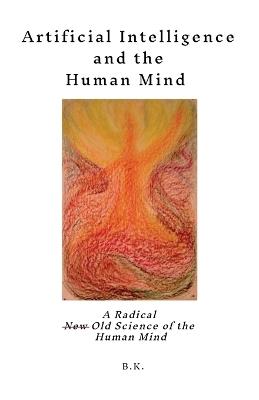 Artificial Intelligence and the Human Mind - B K - cover