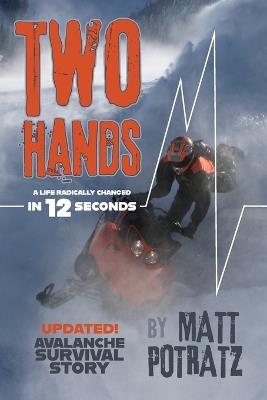 Two Hands: A Life Radically Changed in 12 Seconds - Matt K Potratz - cover