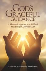 God's Graceful Guidance: A Thematic Approach to Biblical Wisdom for Everyday Life