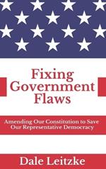 Fixing Government Flaws: Amending Our Constitution to Save Our Representative Democracy
