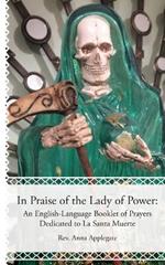 In Praise of the Lady of Power: An English-Language Booklet of Prayers Dedicated to La Santa Muerte