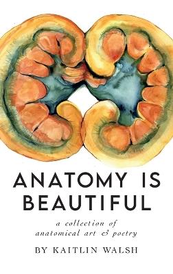 Anatomy Is Beautiful - Kaitlin M Walsh - cover