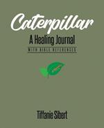 Caterpillar: A Healing Journal with Bible References