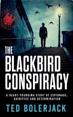 The Blackbird Conspiracy - Ted Bolerjack - cover