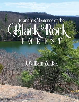 Grandpa's Memories of the Black Rock Forest - J William Zoldak - cover