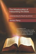 Miseducation of Interpreting the Bible: Understanding the Mount-Up of Error