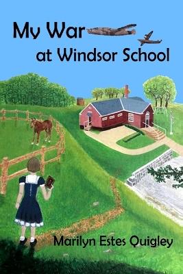 My War at Windsor School - Marilyn Estes Quigley - cover
