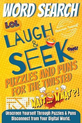 Laugh & Seek Word Search Puzzles and Puns for the Twisted - Unscreen Yourself! - cover