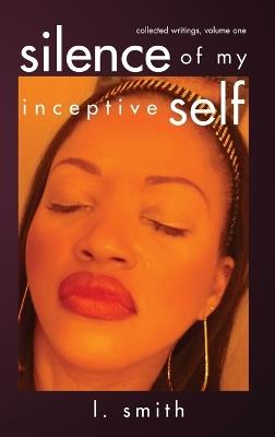 Silence of My Inceptive Self - L Smith,Louise Stahl - cover