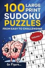 Go Figure...100 Large Print Sudoku Puzzles from Easy to Challenging