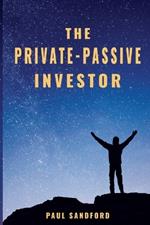 The Private-Passive Investor: An Alternative Pathway to Financial Freedom