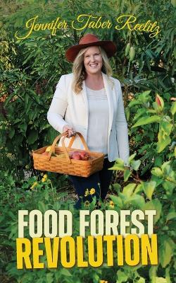 Food Forest Revolution: how food forests everywhere could change everything - Jennifer Taber Reelitz - cover