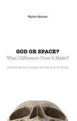 God or space? What difference does it make? [rewiring the human perception of time]