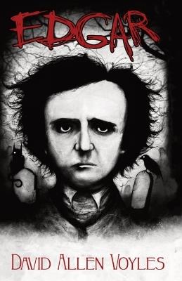 Edgar: Where Poe's Nightmares Began - David A Voyles - cover