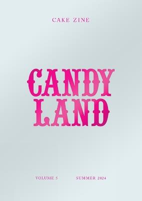 Candy Land: Cake Zine Volume 5: - Tanya Bush - cover