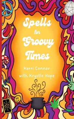 Spells for Groovy Times - Kerri Connor - cover