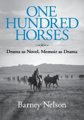 One Hundred Horses: Drama as Novel, Memoir as Drama - Barbara Barney J Nelson - cover
